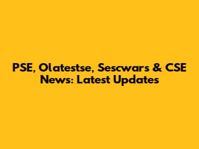 PSE, Olatestse, Sescwars & CSE News: Latest Updates