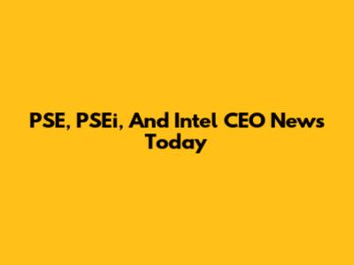 PSE, PSEi, And Intel CEO News Today