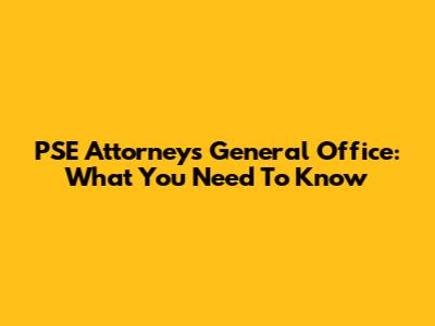 PSE Attorney's General Office: What You Need To Know