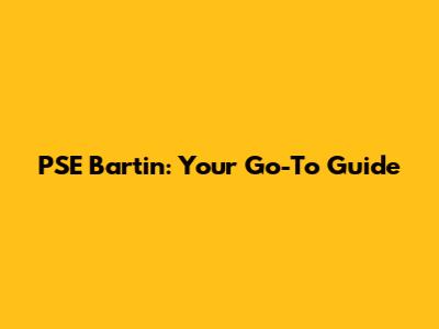 PSE Bartin: Your Go-To Guide