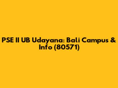 PSE II UB Udayana: Bali Campus & Info (80571)