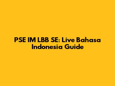 PSE IM LBB SE: Live Bahasa Indonesia Guide