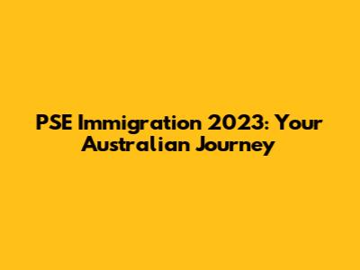 PSE Immigration 2023: Your Australian Journey