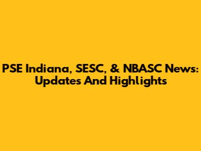 PSE Indiana, SESC, & NBASC News: Updates And Highlights
