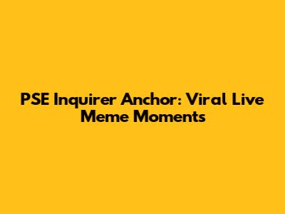 PSE Inquirer Anchor: Viral Live Meme Moments
