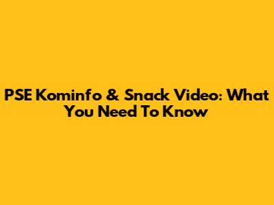 PSE Kominfo & Snack Video: What You Need To Know
