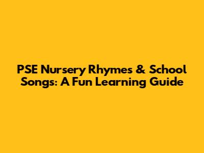 PSE Nursery Rhymes & School Songs: A Fun Learning Guide