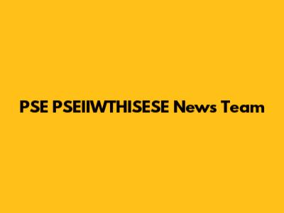 PSE PSEIIWTHISESE News Team
