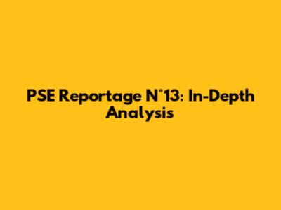 PSE Reportage N°13: In-Depth Analysis