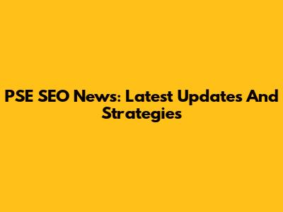 PSE SEO News: Latest Updates And Strategies