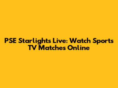 PSE Starlights Live: Watch Sports TV Matches Online