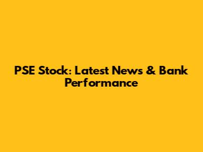 PSE Stock: Latest News & Bank Performance