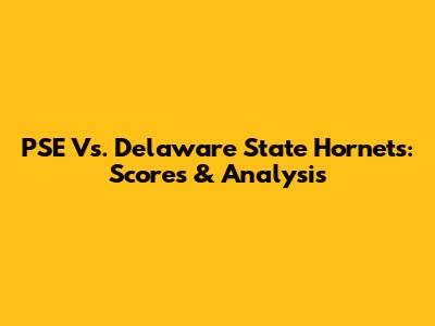 PSE Vs. Delaware State Hornets: Scores & Analysis