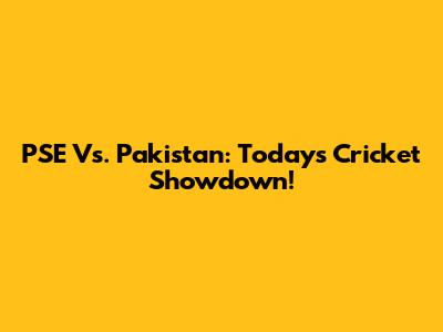 PSE Vs. Pakistan: Today's Cricket Showdown!