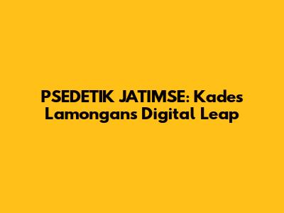 PSEDETIK JATIMSE: Kades Lamongan's Digital Leap