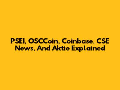 PSEI, OSCCoin, Coinbase, CSE News, And Aktie Explained