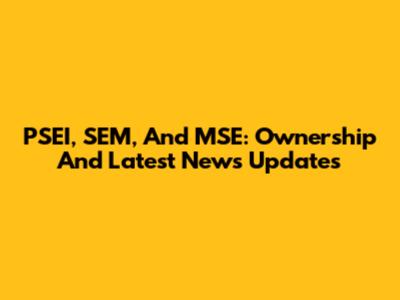 PSEI, SEM, And MSE: Ownership And Latest News Updates