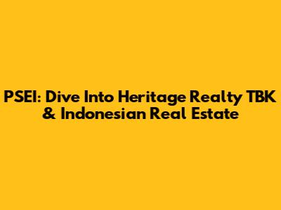 PSEI: Dive Into Heritage Realty TBK & Indonesian Real Estate