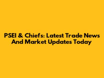 PSEI & Chiefs: Latest Trade News And Market Updates Today