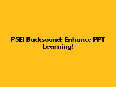 PSEI Backsound: Enhance PPT Learning!