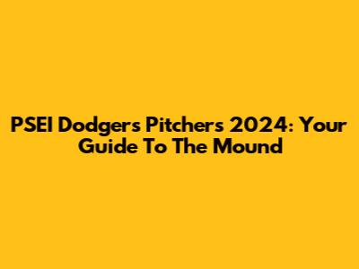 PSEI Dodgers Pitchers 2024: Your Guide To The Mound