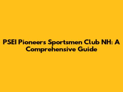 PSEI Pioneers Sportsmen Club NH: A Comprehensive Guide