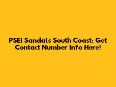 PSEI Sandals South Coast: Get Contact Number Info Here!