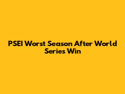 PSEI Worst Season After World Series Win