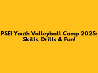 PSEI Youth Volleyball Camp 2025: Skills, Drills & Fun!
