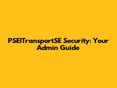 PSEITransportSE Security: Your Admin Guide