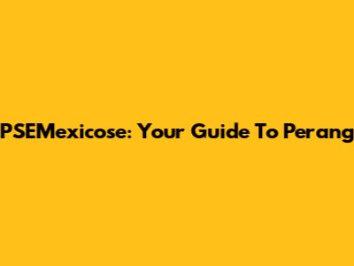PSEMexicose: Your Guide To Perang