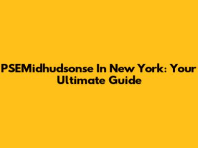 PSEMidhudsonse In New York: Your Ultimate Guide