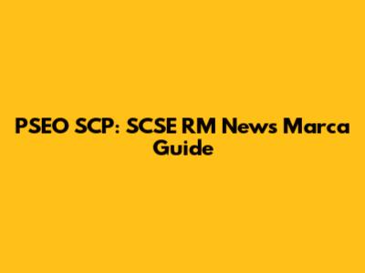 PSEO SCP: SCSE RM News Marca Guide