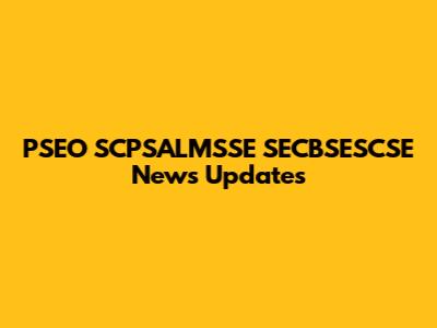 PSEO SCPSALMSSE SECBSESCSE News Updates