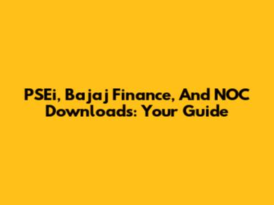 PSEi, Bajaj Finance, And NOC Downloads: Your Guide