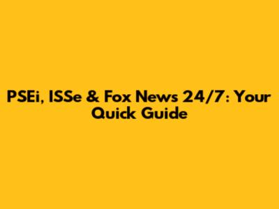 PSEi, ISSe & Fox News 24/7: Your Quick Guide