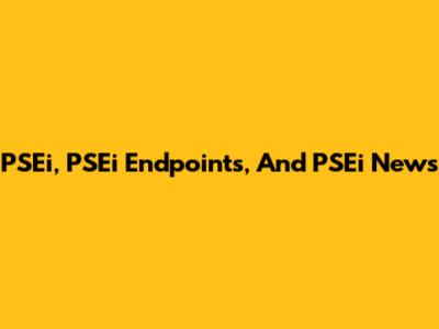 PSEi, PSEi Endpoints, And PSEi News