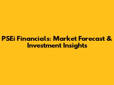 PSEi Financials: Market Forecast & Investment Insights