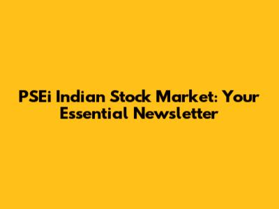 PSEi Indian Stock Market: Your Essential Newsletter