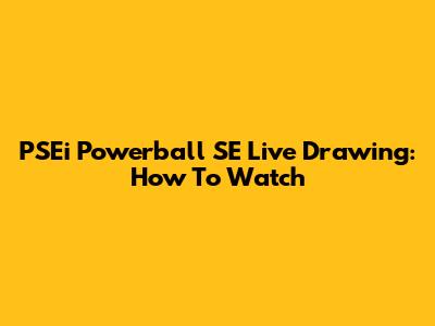 PSEi Powerball SE Live Drawing: How To Watch