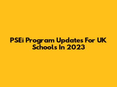 PSEi Program Updates For UK Schools In 2023