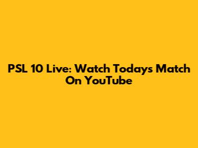 PSL 10 Live: Watch Today's Match On YouTube