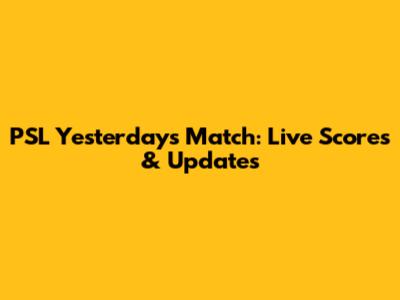 PSL Yesterday's Match: Live Scores & Updates