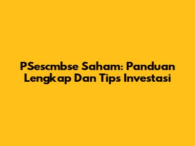 PSescmbse Saham: Panduan Lengkap Dan Tips Investasi