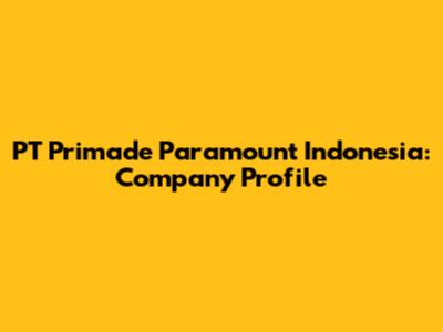 PT Primade Paramount Indonesia: Company Profile