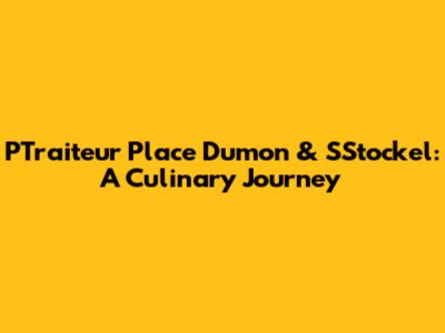 PTraiteur Place Dumon & SStockel: A Culinary Journey
