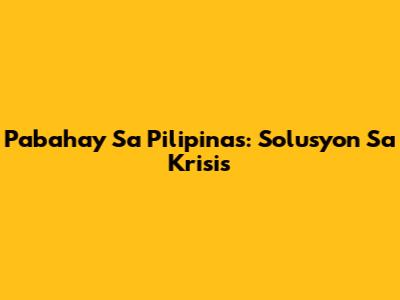 Pabahay Sa Pilipinas: Solusyon Sa Krisis