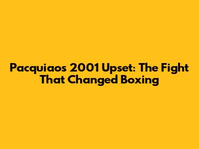 Pacquiao's 2001 Upset: The Fight That Changed Boxing
