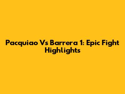 Pacquiao Vs Barrera 1: Epic Fight Highlights