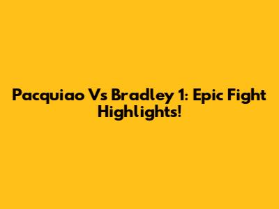 Pacquiao Vs Bradley 1: Epic Fight Highlights!